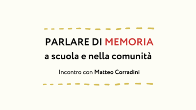 Parlare di memoria a scuola e nella comunità. Incontro con Matteo Corradini